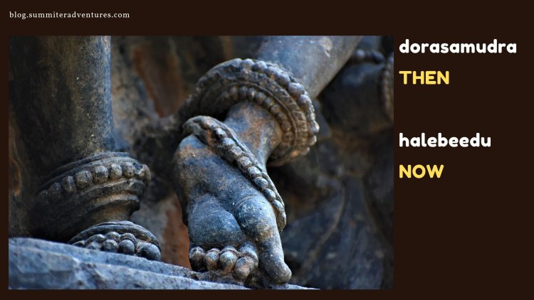 Dwarasamudra Then  ;  Halebeedu Now  !