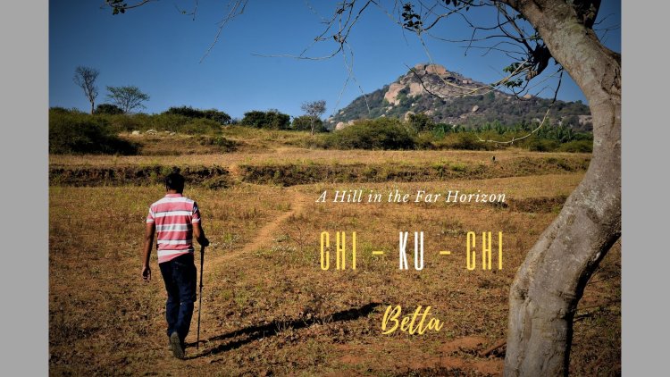 A Hillock in the Far Horizon called Chi - Ku - Chi Betta