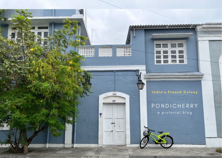 India's French Colony : Puducherry  -  A pictorial  blog