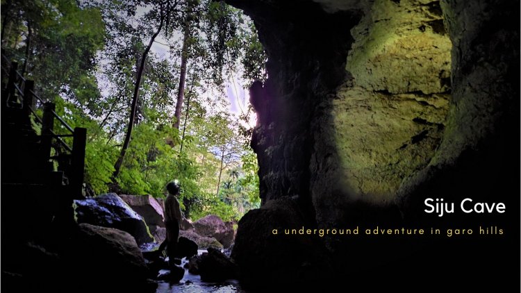 Siju  Cave  - A Underground  Adventure in Garo Hills