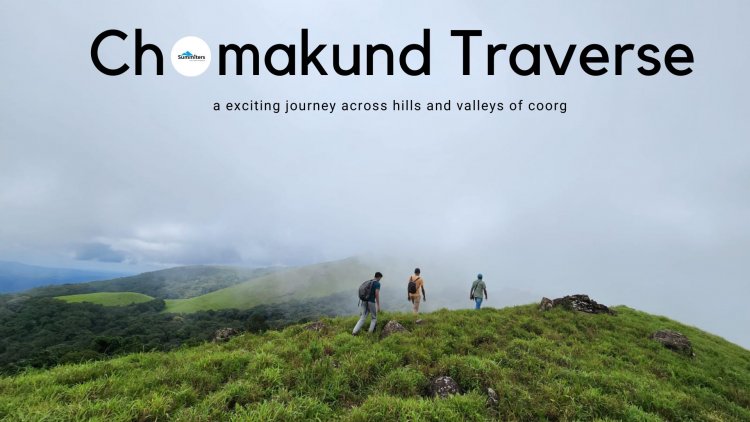 Chomakund Traverse - A exciting journey across the hills and valleys of coorg