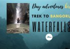 Day Adventures at Bir -  Trek to Bangoru Waterfalls