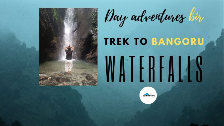 Day Adventures at Bir - Trek to Bangoru Waterfalls