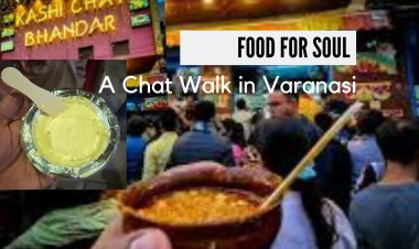 Food for Soul - A Chat Walk in Varanasi