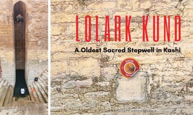 Lolark Kund -  A oldest sacred stepwell in Kashi
