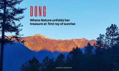 Dong : Where Nature unfolds her treasure at first ray of sunrise !