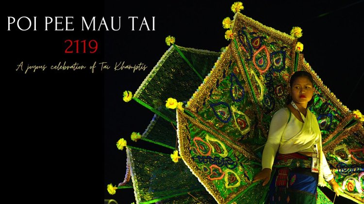 Poi  Pee  Mau Tai  2119  -  A Joyous Celebration of Tai Khamtis New Year at Namsai  - Arunachal Pradesh