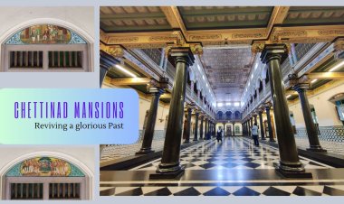 Chettinad Mansions - Reviving a glorious Past  !