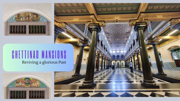 Chettinad Mansions - Reviving a glorious Past  !