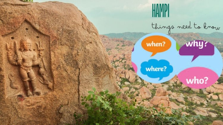 Hampi : What , Why , When & Where.  All you need to Know